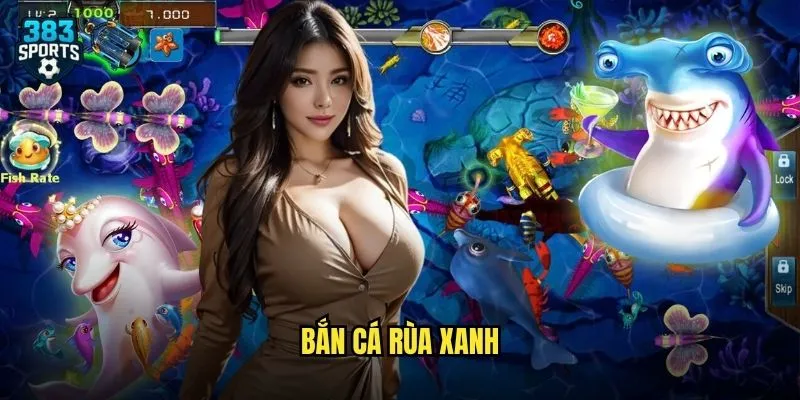 Bắn Cá Rùa Xanh 383sports Săn Boss Khủng Nhận Thưởng Triệu Đồng Mỗi Ngày 1 Bắn Cá Rùa Xanh