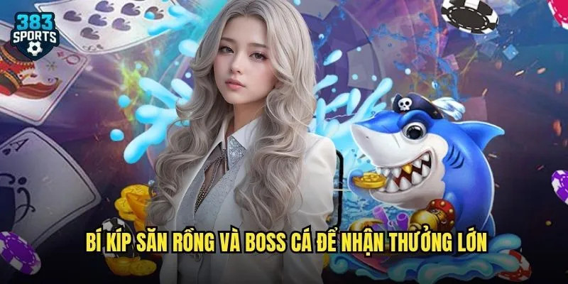 Bắn Cá Ngũ Long 383sports Đại Chiến Rồng Thiêng Giành Giải Thưởng Khủng 3 Bí kíp săn rồng và boss cá để nhận thưởng lớn