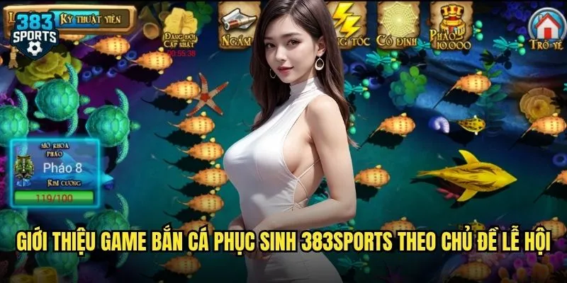 Giới thiệu game Bắn Cá Phục Sinh 383sports theo chủ đề lễ hội