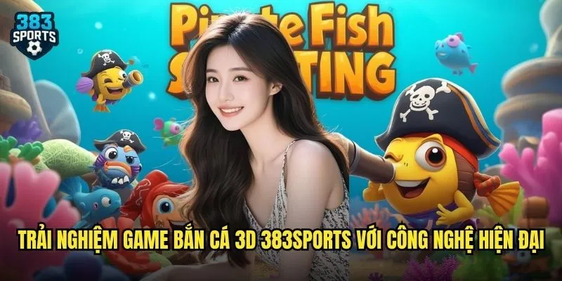 Bắn Cá 3D 383sports Đồ Họa Siêu Đẹp Mang Đến Trải Nghiệm Như Thật 2 Trải nghiệm game Bắn Cá 3D 383sports với công nghệ hiện đại
