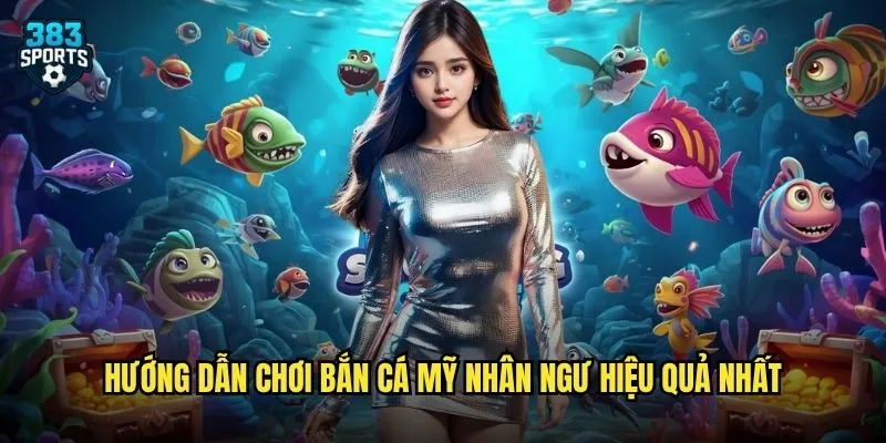 Bắn Cá Mỹ Nhân Ngư 383sports Huyền Thoại Biển Xanh Mang Lộc Vàng Về 3 Hướng dẫn chơi Bắn Cá Mỹ Nhân Ngư hiệu quả nhất