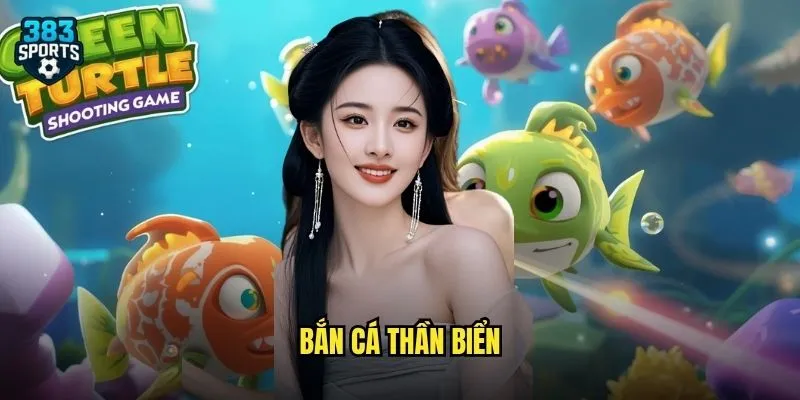 Khám Phá Bắn Cá Thần Biển 383sports – Thế Giới Đại Dương Hấp Dẫn 1 Bắn Cá Thần Biển