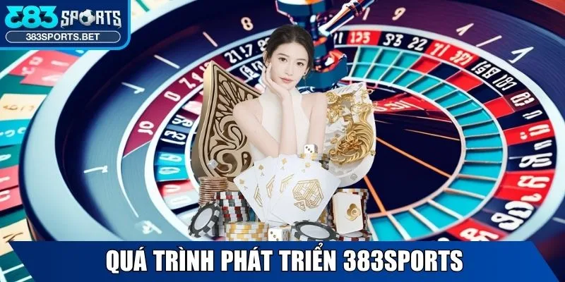 Quá trình phát triển 383sports