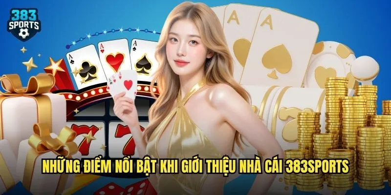 Giới Thiệu Nhà Cái 383sports Chi Tiết Nhất Về Ưu Điểm Nổi Bật 2 Những điểm nổi bật khi giới thiệu nhà cái 383sports