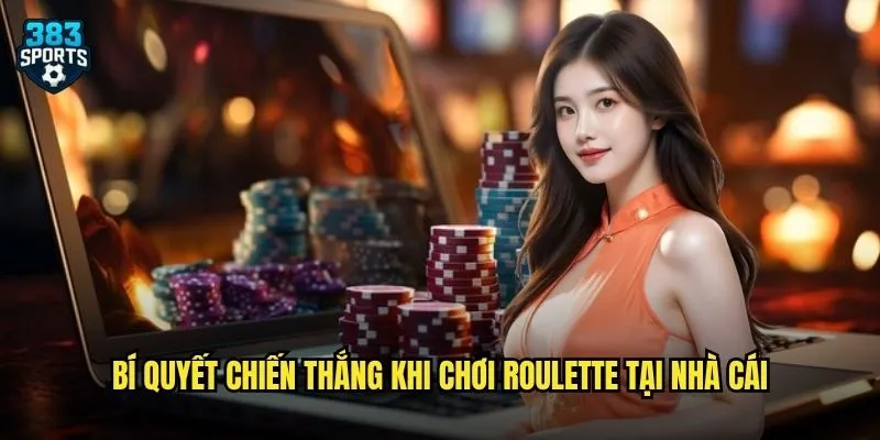 Roulette 383sports Chơi Ngay Hôm Nay Với Tỷ Lệ Thắng Cực Cao 3 Bí quyết chiến thắng khi chơi Roulette tại nhà cái