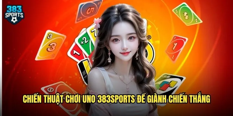 Uno 383sports Giải Trí Độc Đáo Mang Lại Trải Nghiệm Mới Lạ Cho Game Thủ 3 Chiến thuật chơi Uno 383sports để giành chiến thắng