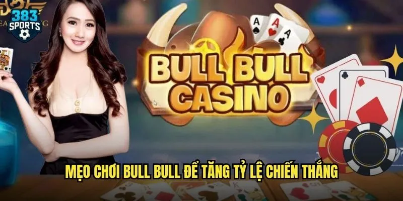 Mẹo chơi Bull Bull để tăng tỷ lệ chiến thắng