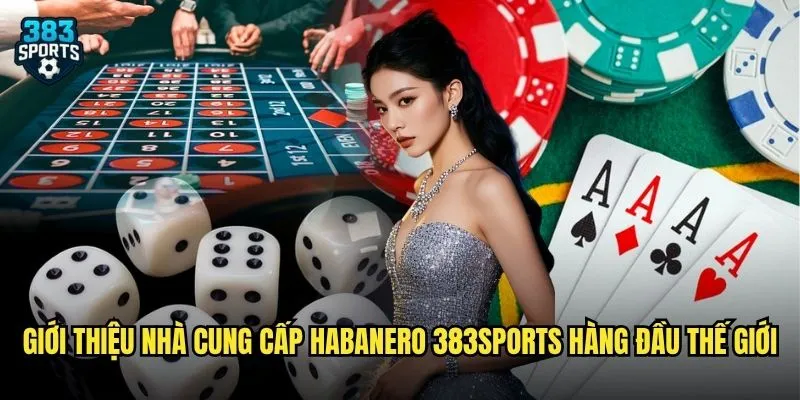 Habanero 383sports Kho Game Slot Đỉnh Cao Từ Nhà Phát Hành Uy Tín 2 Giới thiệu nhà cung cấp Habanero 383sports hàng đầu thế giới