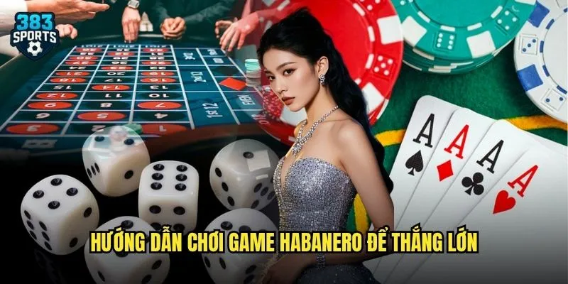 Habanero 383sports Kho Game Slot Đỉnh Cao Từ Nhà Phát Hành Uy Tín 3 Hướng dẫn chơi game Habanero để thắng lớn