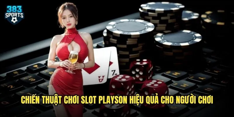 Chiến thuật chơi slot Playson hiệu quả cho người chơi