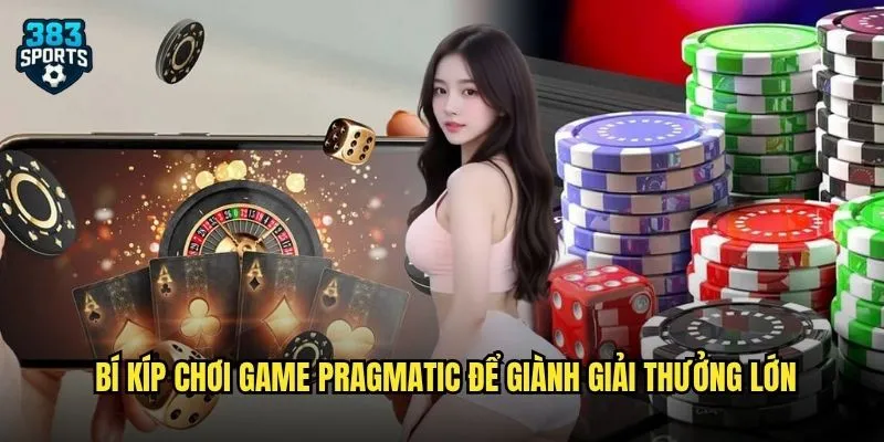 Pragmatic 383sports Nhà Cung Cấp Game Số 1 Với Hàng Trăm Tựa Game Hot 3 Bí kíp chơi game Pragmatic để giành giải thưởng lớn