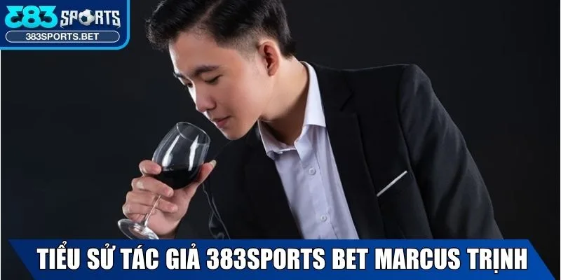 Tác Giả Marcus Trịnh - Sự Nghiệp Tại 383sports Bet 1 Cập nhật tiểu sử tác giả 383sports Bet - Marcus Trịnh